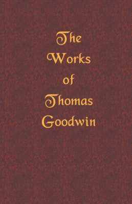 Book cover for The Works of Thomas Goodwin, Volume 01 of 12