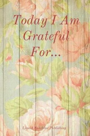 Cover of Today I Am Grateful For...