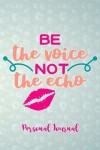 Book cover for Be the Voice Not the Echo Personal Journal