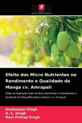 Cover of Efeito dos Micro Nutrientes no Rendimento e Qualidade da Manga cv. Amrapali