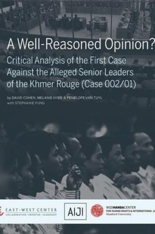 Cover of A Well-Reasoned Opinion? Critical Analysis of the First Case Against the Alleged Senior Leaders of the Khmer Rouge (Case 002/01)