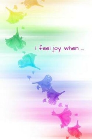 Cover of I feel joy when . . .