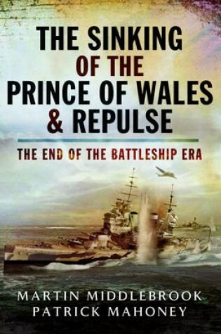 Cover of Sinking of the Prince of Wales & Repulse: The End of the Battleship Era