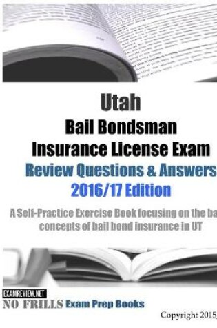 Cover of Utah Bail Bondsman Insurance License Exam Review Questions & Answers 2016/17 Edition