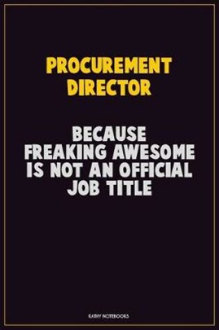 Cover of Procurement Director, Because Freaking Awesome Is Not An Official Job Title