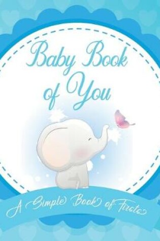 Cover of Baby Book of You A Simple Book of Firsts