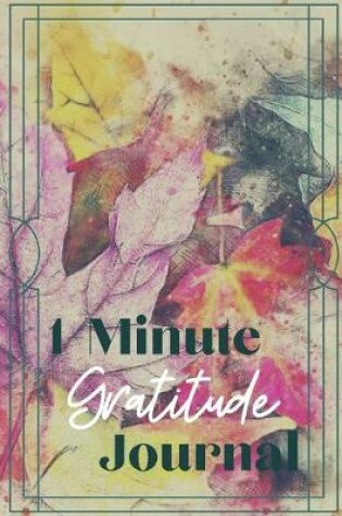 Cover of One Minute Gratitude Journal-Peace of Mind Notebook To Write In-Practice The Power of Daily Gratitude Book 10