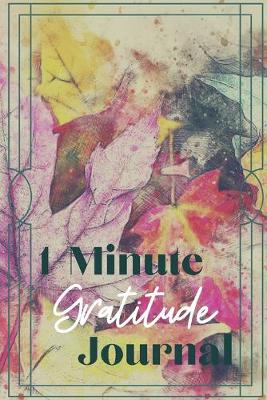 Book cover for One Minute Gratitude Journal-Peace of Mind Notebook To Write In-Practice The Power of Daily Gratitude Book 10