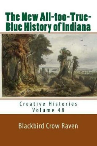 Cover of The New All-Too-True-Blue History of Indiana