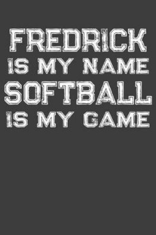 Cover of Fredrick Is My Name Softball Is My Game