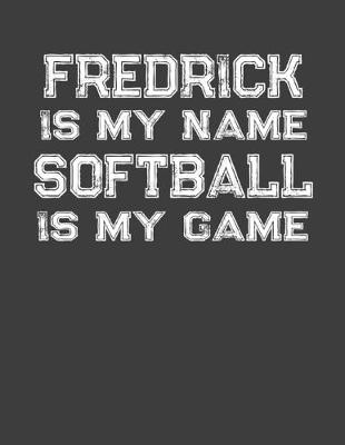 Book cover for Fredrick Is My Name Softball Is My Game