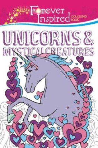 Cover of Forever Inspired Coloring Book: Unicorns and Mystical Creatures