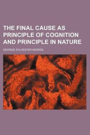 Cover of The Final Cause as Principle of Cognition and Principle in Nature