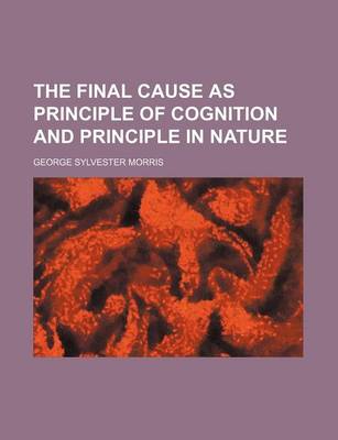 Book cover for The Final Cause as Principle of Cognition and Principle in Nature