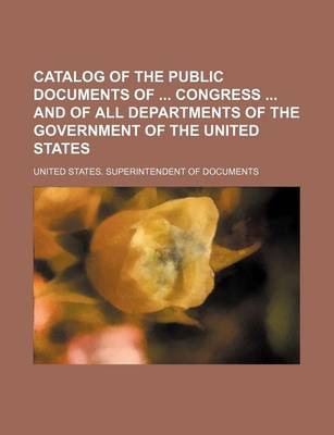 Book cover for Catalog of the Public Documents of Congress and of All Departments of the Government of the United States