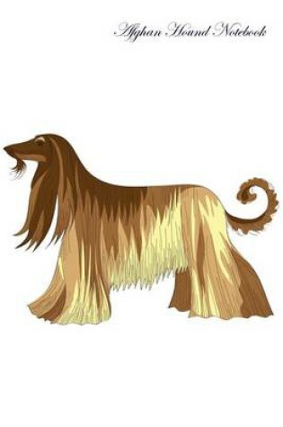 Cover of Afghan Hound Notebook Record Journal, Diary, Special Memories, To Do List, Academic Notepad, and Much More