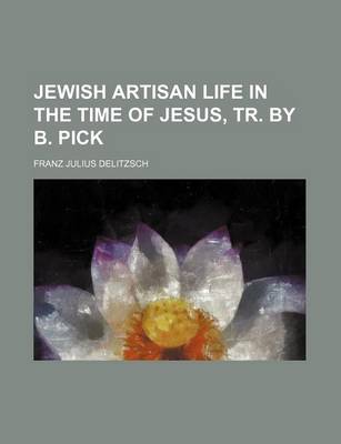 Book cover for Jewish Artisan Life in the Time of Jesus, Tr. by B. Pick