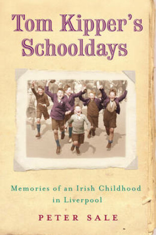 Cover of Tom Kipper's Schooldays: Memories of an Irish Childhood in Liverpool