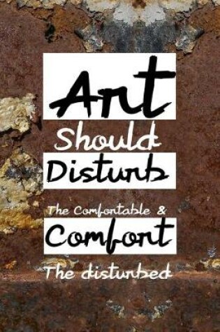 Cover of Art Should Disturb The Comfortable & Comfort The disturbed