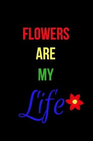 Cover of Flowers Are My Life