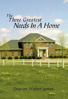 Book cover for The Three Greatest Needs In A Home