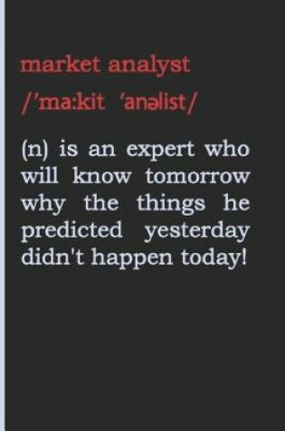 Cover of Market Analyst (N) Is an Expert Who Will Know Tomorrow Why the Things He Predicted Yesterday Didn't Happen Today!