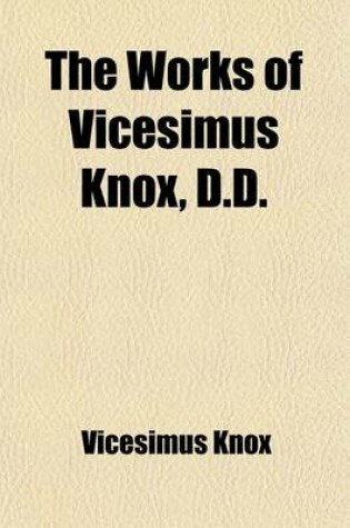 Cover of The Works of Vicesimus Knox, D.D. (Volume 1); With a Biographical Preface