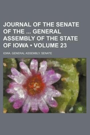 Cover of Journal of the Senate of the General Assembly of the State of Iowa (Volume 23 )