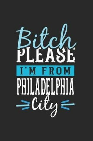 Cover of Bitch Please I'm From Philadelphia City