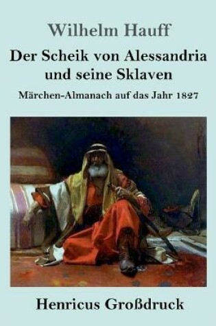 Cover of Der Scheik von Alessandria und seine Sklaven (Großdruck)