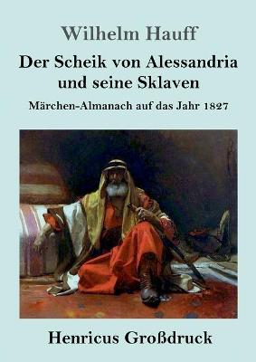 Book cover for Der Scheik von Alessandria und seine Sklaven (Großdruck)