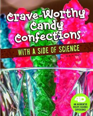 Book cover for Crave-Worthy Candy Confections with a Side of Science: 4D An Augmented Recipe Science Experience
