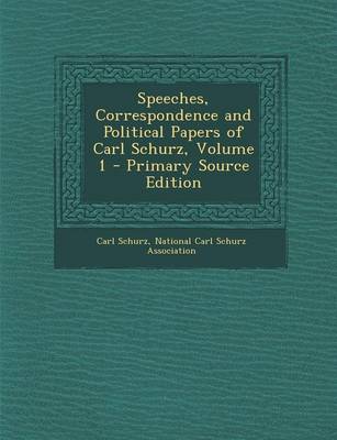 Book cover for Speeches, Correspondence and Political Papers of Carl Schurz, Volume 1 - Primary Source Edition