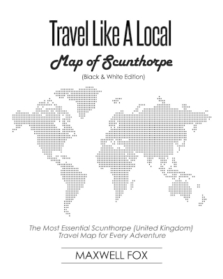 Book cover for Travel Like a Local - Map of Scunthorpe (Black and White Edition)