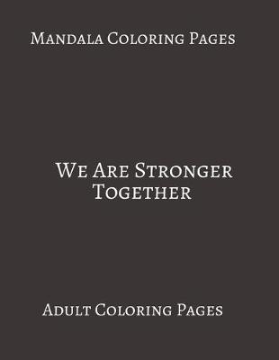 Book cover for Mandala Coloring Pages We Are Stronger Together