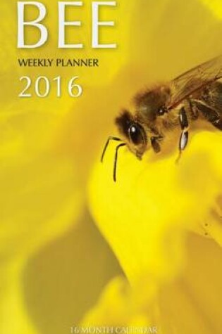 Cover of Bee Weekly Planner 2016