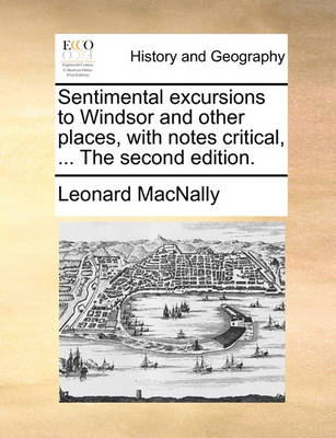 Book cover for Sentimental excursions to Windsor and other places, with notes critical, ... The second edition.