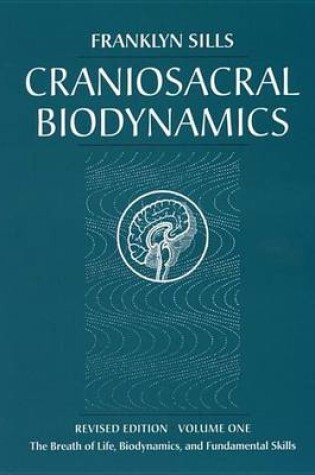Cover of Craniosacral Biodynamics, Volume One: The Breath of Life, Biodynamics, and Fundamental Skills