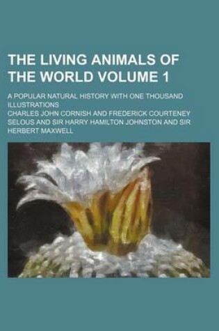 Cover of The Living Animals of the World Volume 1; A Popular Natural History with One Thousand Illustrations