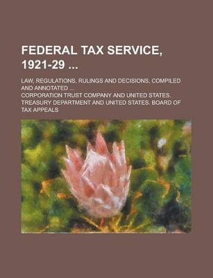 Book cover for Federal Tax Service, 1921-29; Law, Regulations, Rulings and Decisions, Compiled and Annotated ...