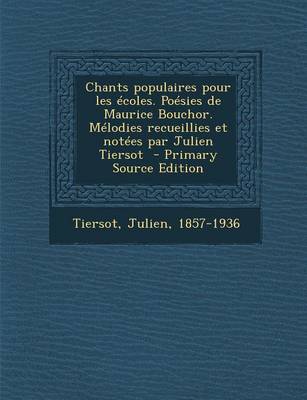 Book cover for Chants Populaires Pour Les Ecoles. Poesies de Maurice Bouchor. Melodies Recueillies Et Notees Par Julien Tiersot - Primary Source Edition