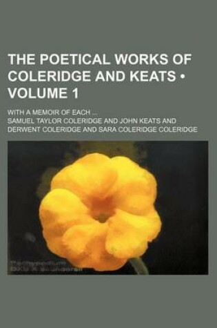 Cover of The Poetical Works of Coleridge and Keats (Volume 1); With a Memoir of Each