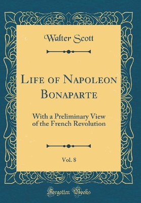 Book cover for Life of Napoleon Bonaparte, Vol. 8