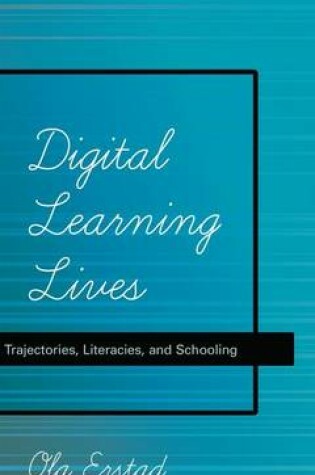 Cover of Digital Learning Lives: Trajectories, Literacies, and Schooling