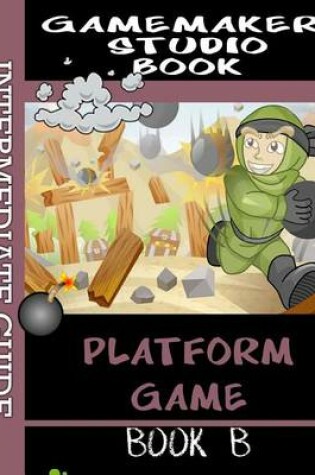 Cover of Gamemaker Studio Book Intermediate Guide 1 - Platform Game