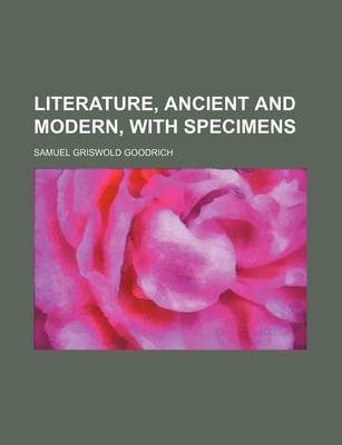 Book cover for Literature, Ancient and Modern, with Specimens (Volume 17)