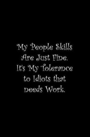 Cover of My People Skills Are Just Fine. It's My Tolerance to Idiots that needs Work