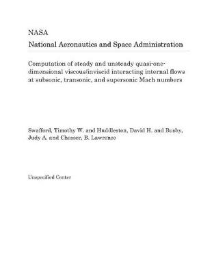 Book cover for Computation of Steady and Unsteady Quasi-One-Dimensional Viscous/Inviscid Interacting Internal Flows at Subsonic, Transonic, and Supersonic Mach Numbers