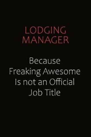 Cover of Lodging Manager Because Freaking Awesome Is Not An Official job Title