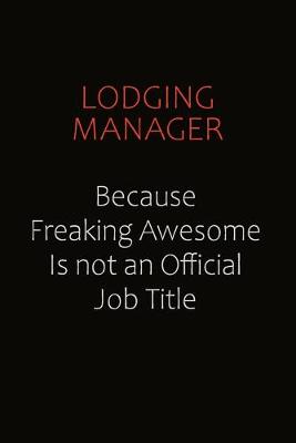Book cover for Lodging Manager Because Freaking Awesome Is Not An Official job Title